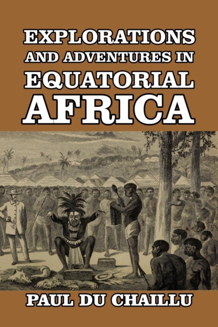 Explorations and Adventures in Equatorial Africa, Paperback / softback Book
