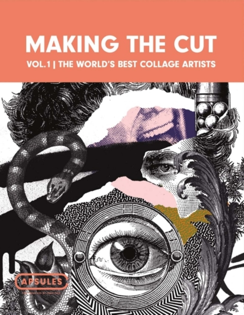 Making the Cut Vol.1 : The World's Best Collage Artists, Hardback Book