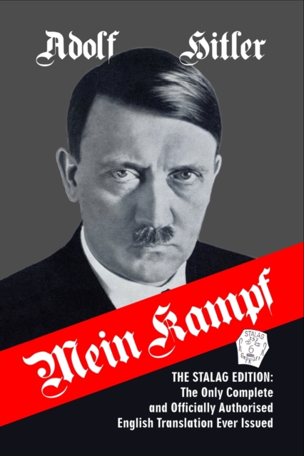Mein Kampf : The Stalag Edition: The Only Complete and Officially Authorised English Translation Ever Issued, Paperback / softback Book