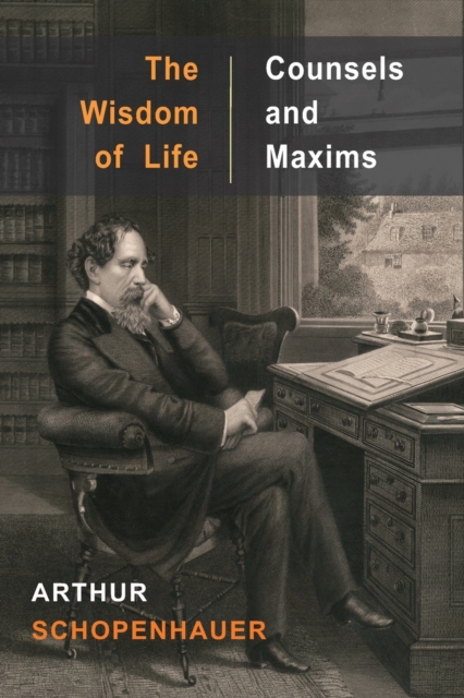 The Wisdom of Life and Counsels and Maxims, Paperback / softback Book
