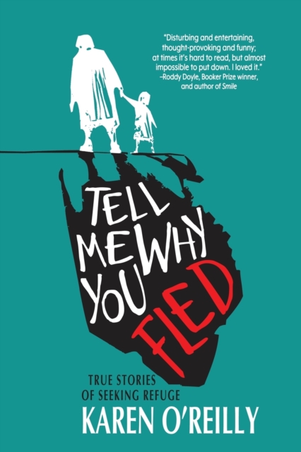 Tell Me Why You Fled : True Stories of Seeking Refuge, Paperback / softback Book