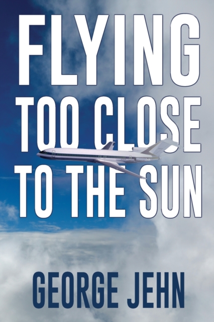 Flying Too Close to the Sun, Paperback / softback Book