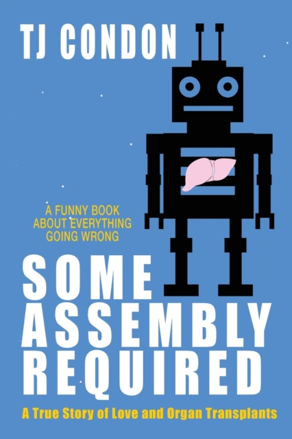 Some Assembly Required : An Organ Transplant Love Story, Paperback / softback Book