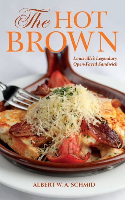 The Hot Brown : Louisville's Legendary Open-Faced Sandwich, PDF eBook