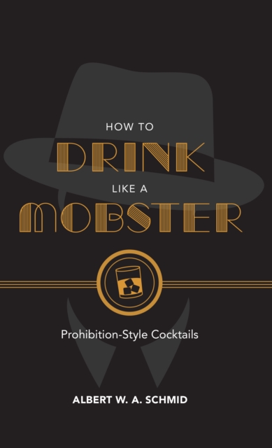 How to Drink Like a Mobster : Prohibition-Style Cocktails, EPUB eBook