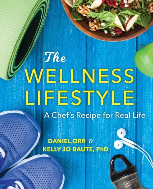 The Wellness Lifestyle : A Chef's Recipe for Real Life, EPUB eBook