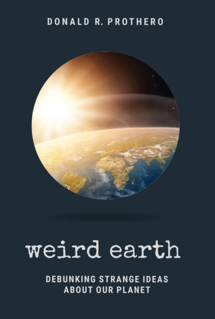 Weird Earth : Debunking Strange Ideas About Our Planet, PDF eBook
