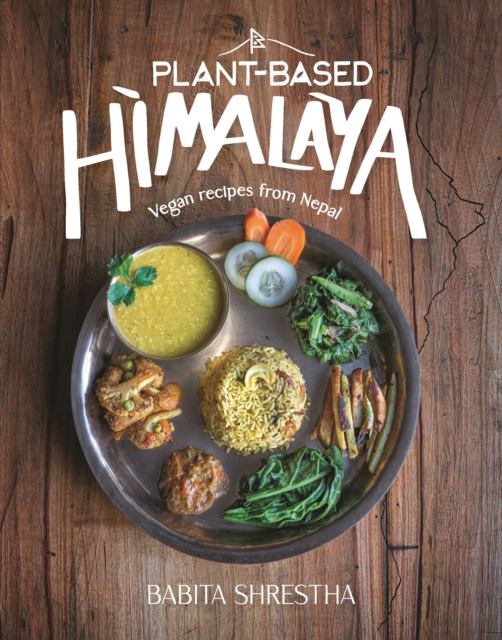 Plant-Based Himalaya : Vegan Recipes from Nepal, Hardback Book