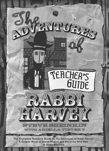 The Adventures of Rabbi Harvey Teacher's Guide : The Complete Teacher's Guide to The Adventures of Rabbi Harvey: A Graphic Novel of Jewish Wisdom and Wit in the Wild West, Hardback Book