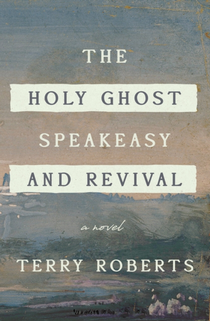 The Holy Ghost Speakeasy and Revival, Paperback / softback Book