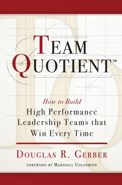 Team Quotient : How to Build High Performance Leadership Teams that Win Every Time, Paperback / softback Book