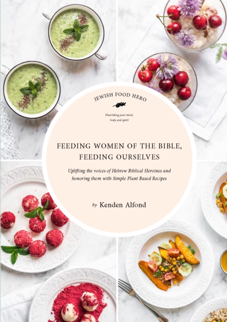 Feeding Women of the Bible, Feeding Ourselves : A Jewish Food Hero Cookbook, Paperback / softback Book