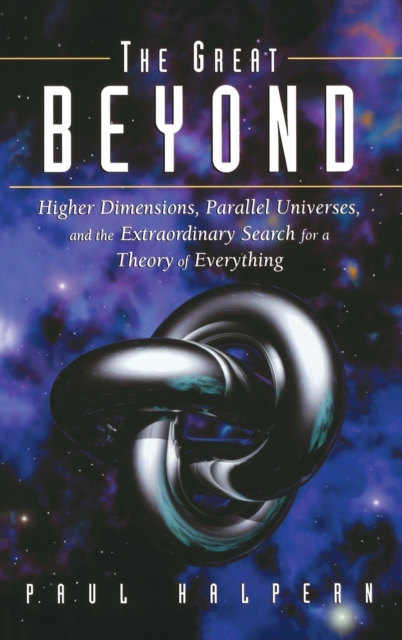 The Great Beyond : Higher Dimensions, Parallel Universes and the Extraordinary Search for a Theory of Everything, Hardback Book