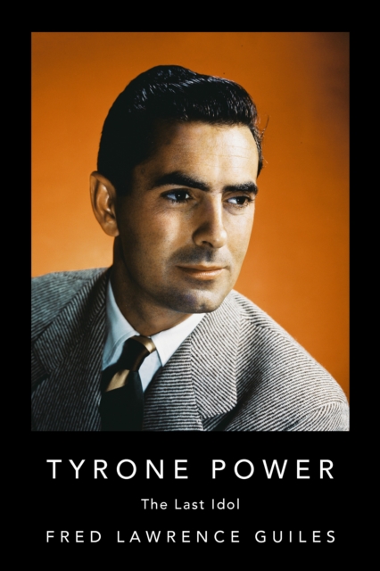 Tyrone Power : The Last Idol, Hardback Book