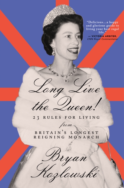Long Live the Queen : 23 Rules for Living from Britain’s Longest-Reigning Monarch, Paperback / softback Book
