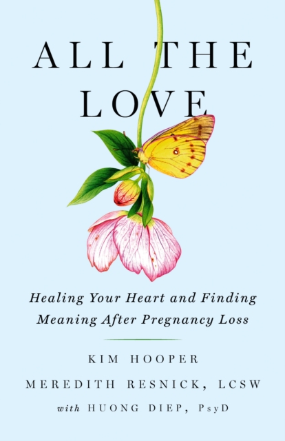 All the Love : Healing Your Heart and Finding Meaning After Pregnancy Loss, Paperback / softback Book