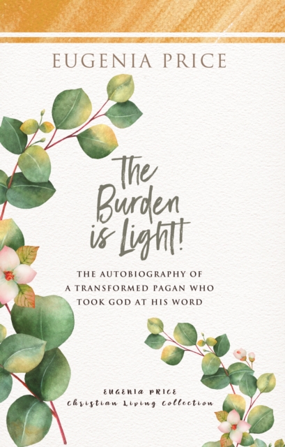 The Burden is Light : The Autobiography of a Transformed Pagan Who Took God at His Word, Hardback Book