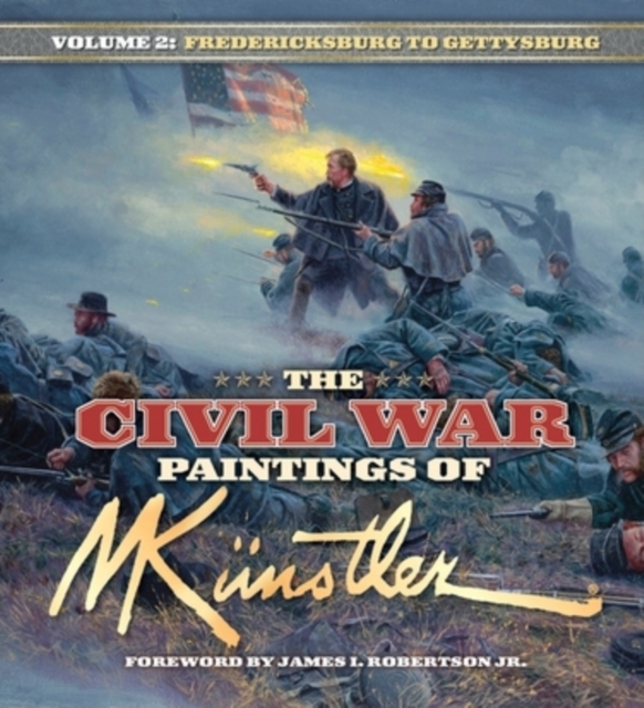 The Civil War Paintings of Mort Kunstler Volume 2 : Fredericksburg to Gettysburg, Hardback Book