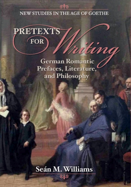 Pretexts for Writing : German Romantic Prefaces, Literature, and Philosophy, Hardback Book