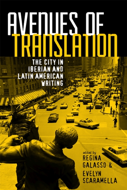 Avenues of Translation : The City in Iberian and Latin American Writing, Paperback / softback Book