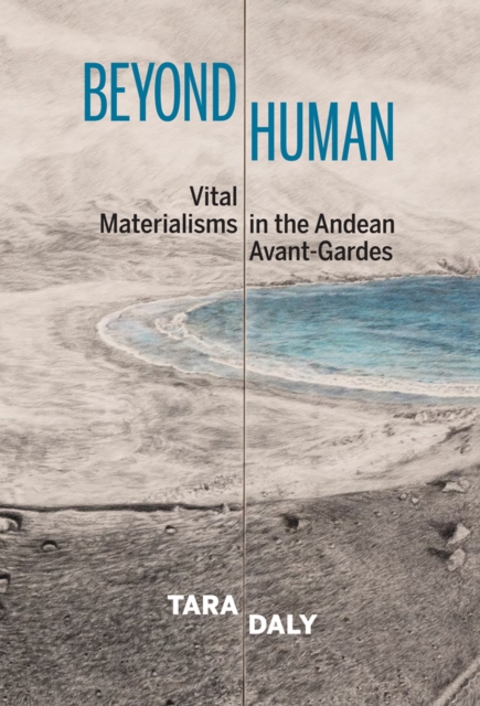 Beyond Human : Vital Materialisms in the Andean Avant-Gardes, Paperback / softback Book