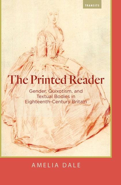 The Printed Reader : Gender, Quixotism, and Textual Bodies in Eighteenth-Century Britain, Hardback Book
