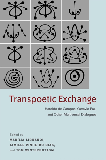 Transpoetic Exchange : Haroldo de Campos, Octavio Paz, and Other Multiversal Dialogues, Hardback Book