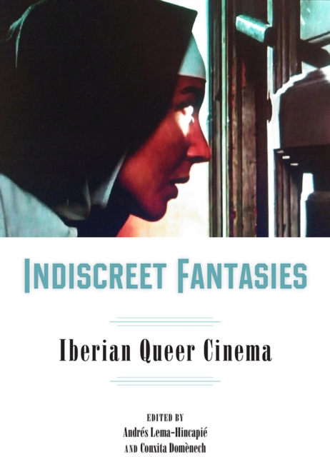 Indiscreet Fantasies : Iberian Queer Cinema, Paperback / softback Book