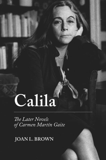 Calila : The Later Novels of Carmen Martin Gaite, EPUB eBook
