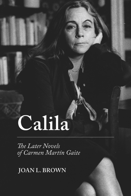 Calila : The Later Novels of Carmen Martin Gaite, PDF eBook