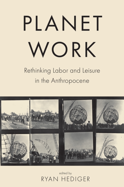 Planet Work : Rethinking Labor and Leisure in the Anthropocene, PDF eBook