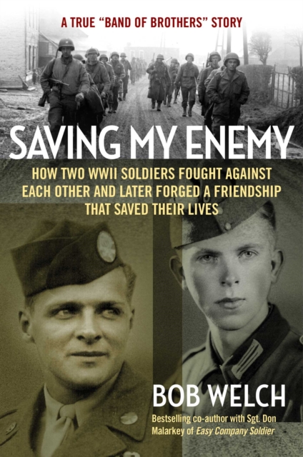 Saving My Enemy : How Two WWII Soldiers Fought Against Each Other and Later Forged a Friendship That Saved Their Lives, Hardback Book
