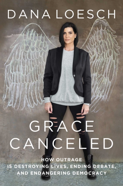 Grace Canceled : How Outrage is Destroying Lives, Ending Debate, and Endangering Democracy, EPUB eBook