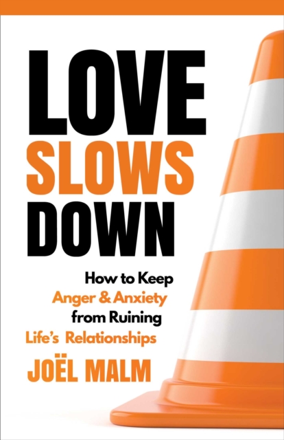 Love Slows Down : How to Keep Anger and Anxiety from Ruining Life's Relationships, EPUB eBook
