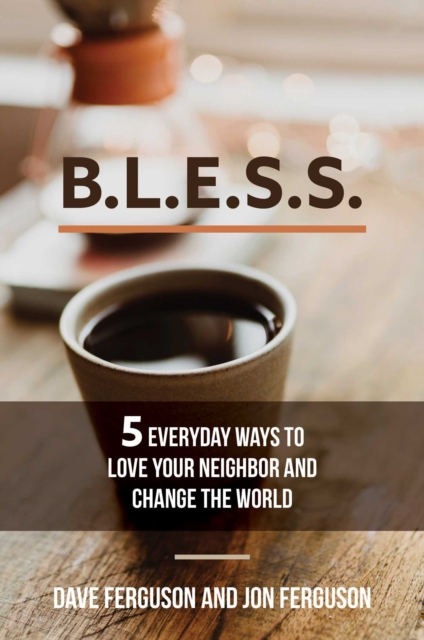 BLESS : 5 Everyday Ways to Love Your Neighbor and Change the World, EPUB eBook