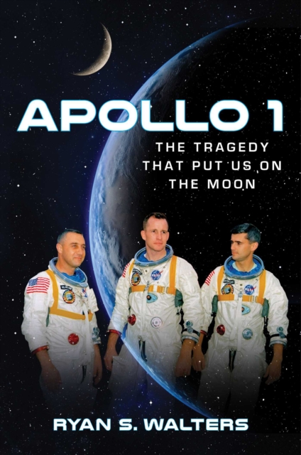 Apollo 1 : The Tragedy That Put Us on the Moon, EPUB eBook