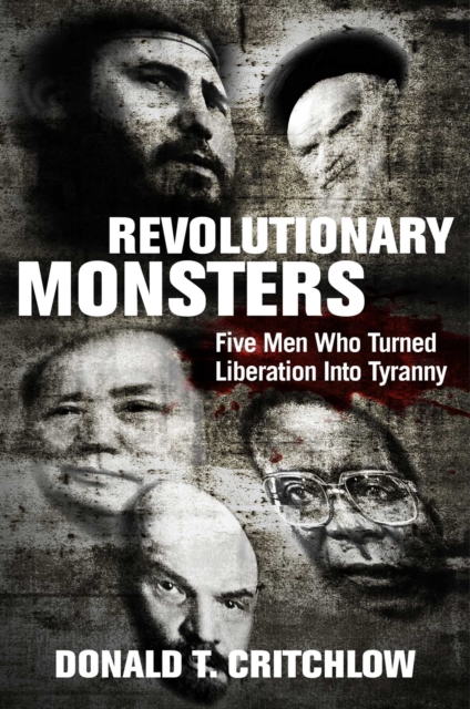 Revolutionary Monsters : Five Men Who Turned Liberation into Tyranny, EPUB eBook