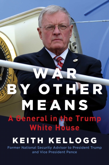 War by Other Means : A General in the Trump White House, EPUB eBook