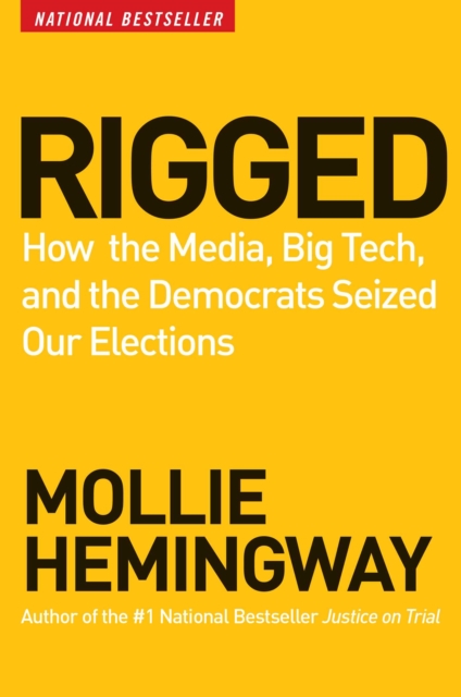 Rigged : How the Media, Big Tech, and the Democrats Seized Our Elections, EPUB eBook