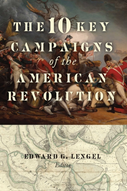 The 10 Key Campaigns of the American Revolution, Paperback / softback Book