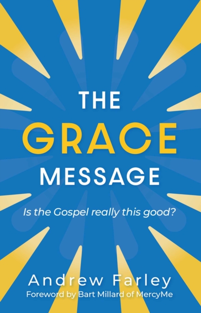 The Grace Message : Is the Gospel Really This Good?, EPUB eBook