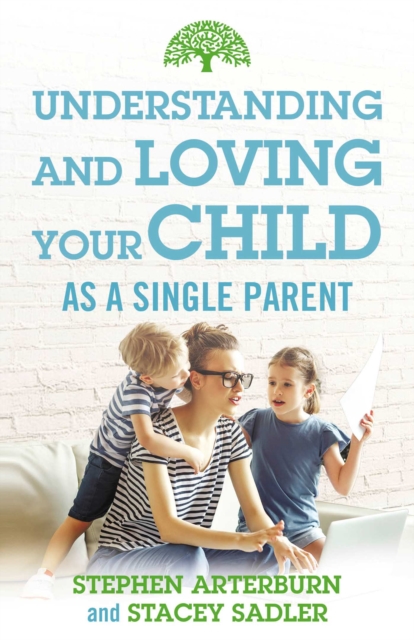 Understanding and Loving Your Child As a Single Parent, EPUB eBook