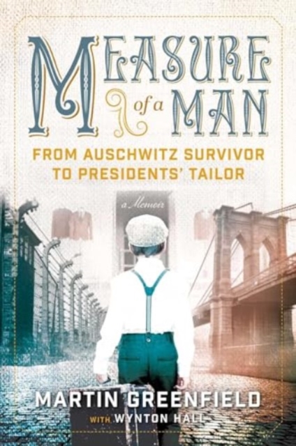 Measure of a Man : From Auschwitz Survivor to Presidents' Tailor, Paperback / softback Book