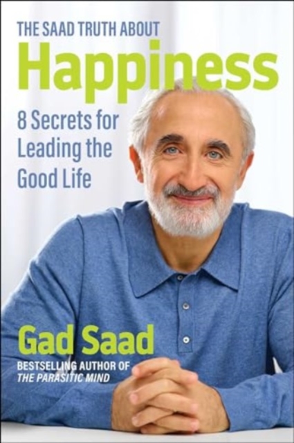 The Saad Truth about Happiness : 8 Secrets for Leading the Good Life, Paperback / softback Book