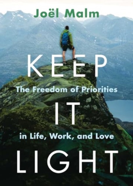 Keep It Light : The Freedom of Priorities in Life, Work, and Love, Paperback / softback Book