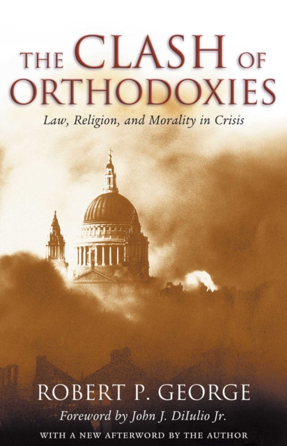 The Clash of Orthodoxies : Law, Religion, and Morality in Crisis, EPUB eBook