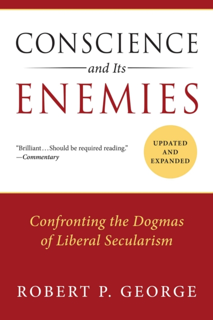 Conscience and Its Enemies : Confronting the Dogmas of Liberal Secularism, EPUB eBook