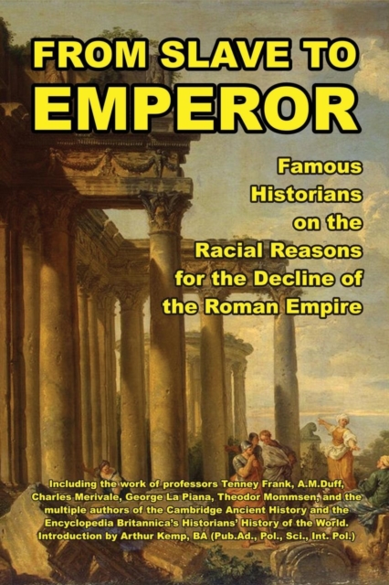 From Slave to Emperor : Famous Historians on the Racial Reasons for the Decline of the Roman Empire, Paperback / softback Book