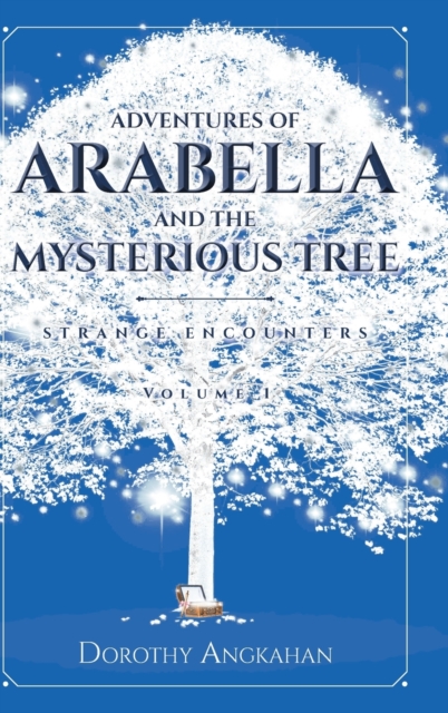 Adventures of Arabella and the Mysterious Tree : Strange Encounters, Hardback Book