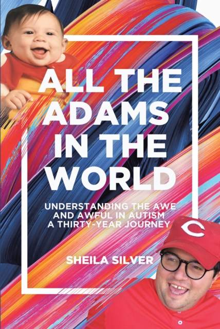 All the Adams in the World : Understanding the Awe and Awful in Autism A Thirty-Year Journey, EPUB eBook